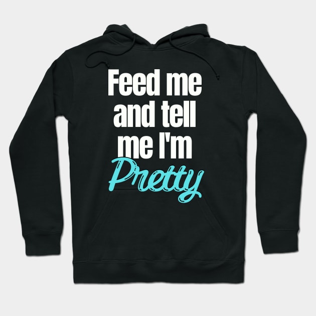 Feed me and tell me I'm Pretty Hoodie by Easy Life